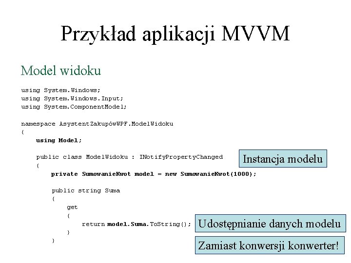 Przykład aplikacji MVVM Model widoku using System. Windows; using System. Windows. Input; using System.