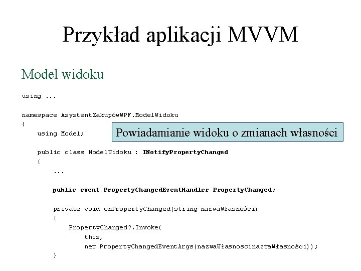 Przykład aplikacji MVVM Model widoku using. . . namespace Asystent. Zakupów. WPF. Model. Widoku