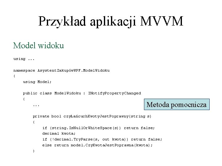 Przykład aplikacji MVVM Model widoku using. . . namespace Asystent. Zakupów. WPF. Model. Widoku