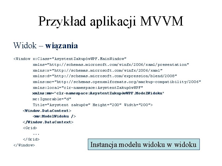 Przykład aplikacji MVVM Widok – wiązania <Window x: Class="Asystent. Zakupów. WPF. Main. Window" xmlns="http: