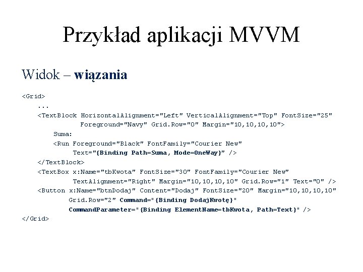 Przykład aplikacji MVVM Widok – wiązania <Grid>. . . <Text. Block Horizontal. Alignment="Left" Vertical.