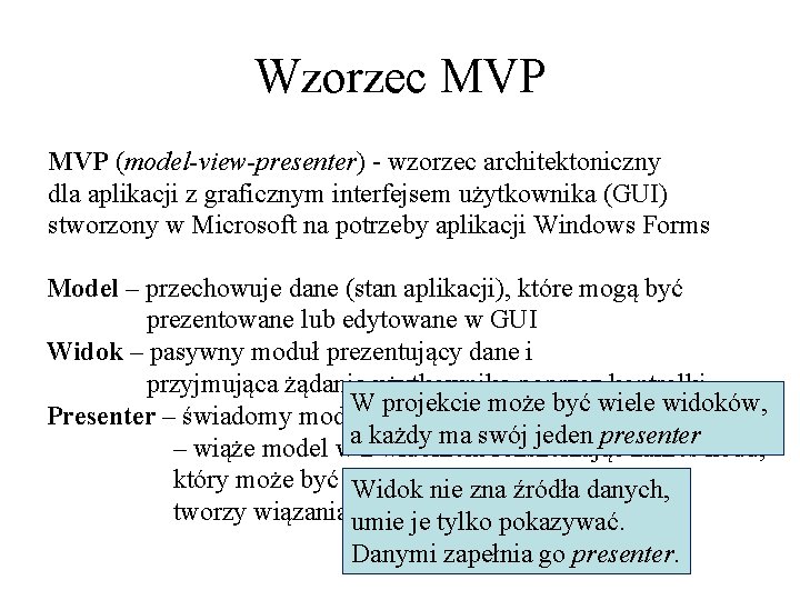 Wzorzec MVP (model-view-presenter) - wzorzec architektoniczny dla aplikacji z graficznym interfejsem użytkownika (GUI) stworzony