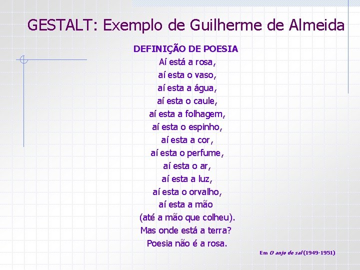 GESTALT: Exemplo de Guilherme de Almeida DEFINIÇÃO DE POESIA Aí está a rosa, aí GESTALT: Exemplo de Guilherme de Almeida DEFINIÇÃO DE POESIA Aí está a rosa, aí