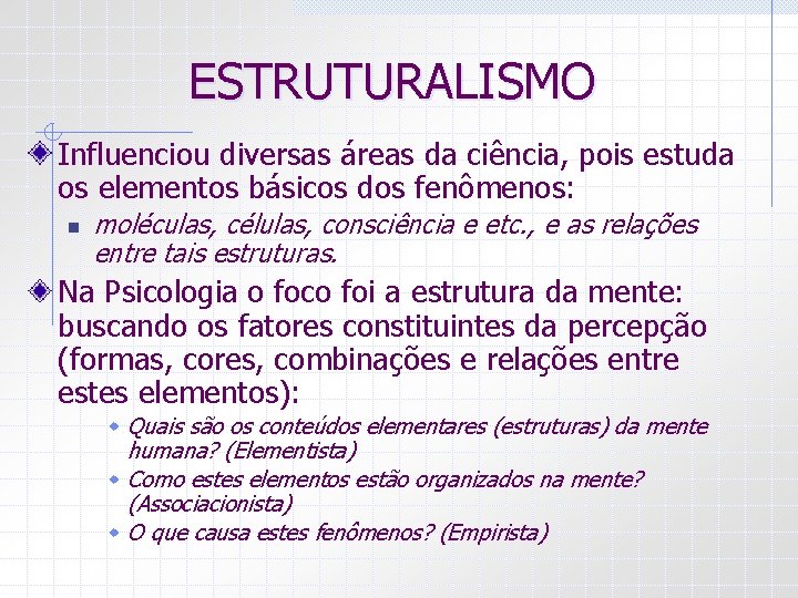 ESTRUTURALISMO Influenciou diversas áreas da ciência, pois estuda os elementos básicos dos fenômenos: n