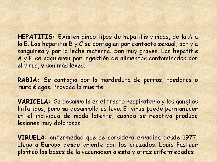 HEPATITIS: Existen cinco tipos de hepatitis víricas, de la A a la E. Las