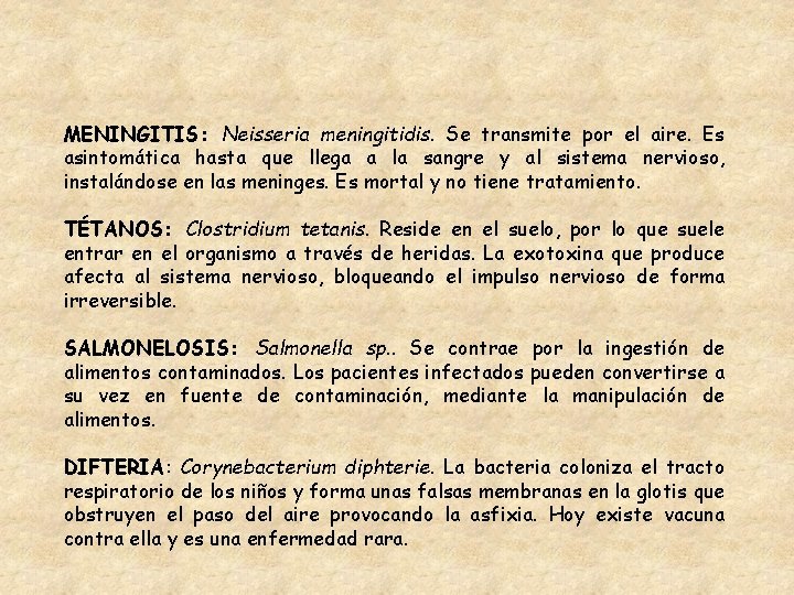 MENINGITIS: Neisseria meningitidis. Se transmite por el aire. Es asintomática hasta que llega a