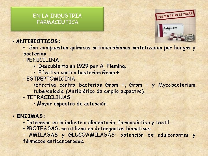 EN LA INDUSTRIA FARMACÉUTICA • ANTIBIÓTICOS: • Son compuestos químicos antimicrobianos sintetizados por hongos