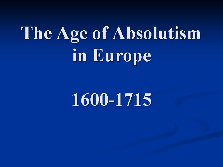 The Age of Absolutism in Europe 1600 -1715 
