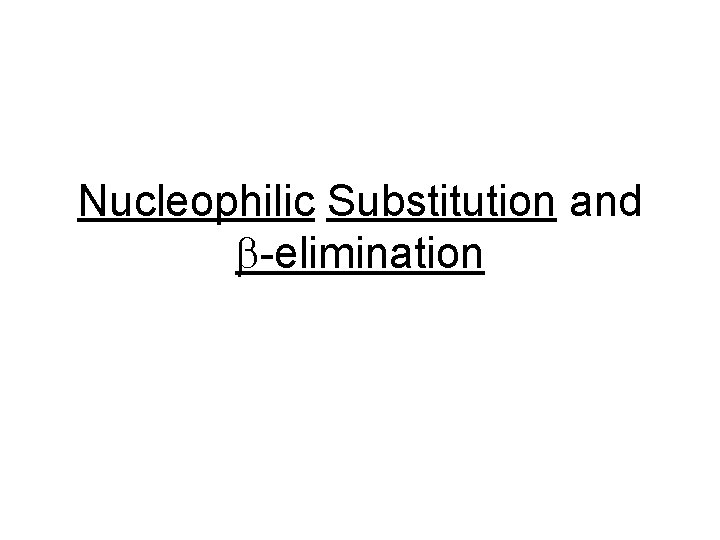 Nucleophilic Substitution and -elimination 