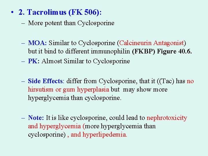  • 2. Tacrolimus (FK 506): – More potent than Cyclosporine – MOA: Similar