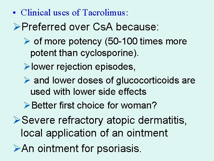  • Clinical uses of Tacrolimus: ØPreferred over Cs. A because: Ø of more