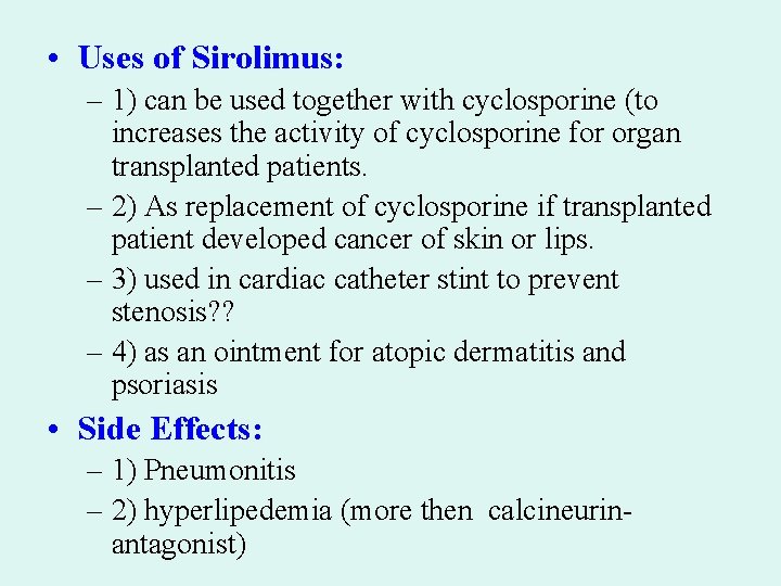  • Uses of Sirolimus: – 1) can be used together with cyclosporine (to