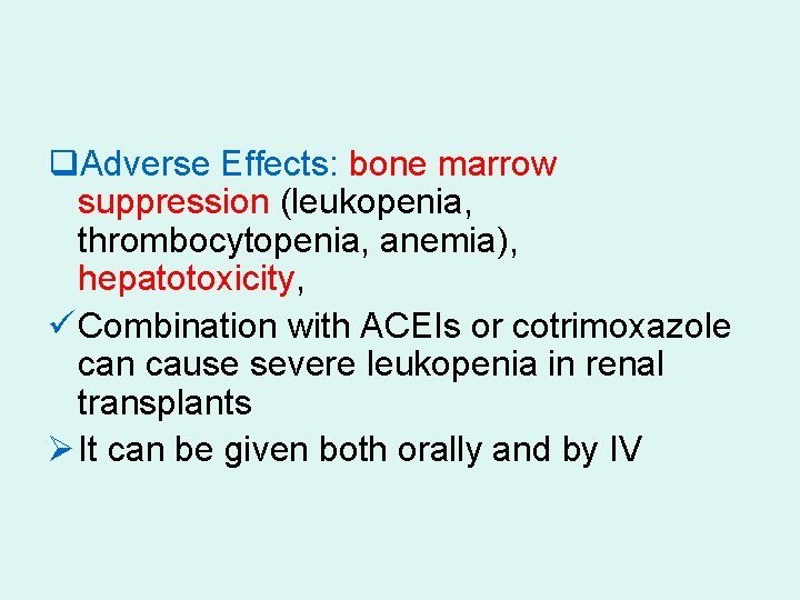 q. Adverse Effects: bone marrow suppression (leukopenia, thrombocytopenia, anemia), hepatotoxicity, ü Combination with ACEIs