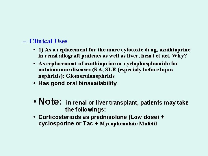 – Clinical Uses • 1) As a replacement for the more cytotoxic drug, azathioprine