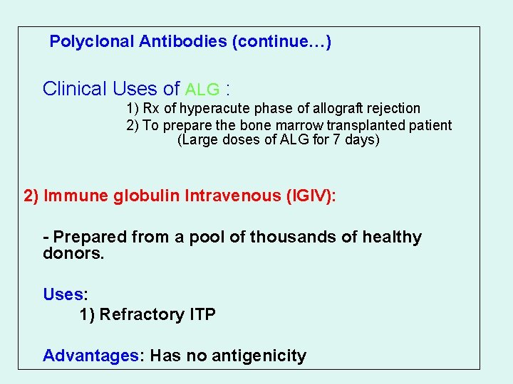 Polyclonal Antibodies (continue…) Clinical Uses of ALG : 1) Rx of hyperacute phase of