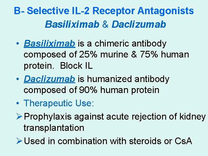 B- Selective IL-2 Receptor Antagonists Basiliximab & Daclizumab • Basiliximab is a chimeric antibody