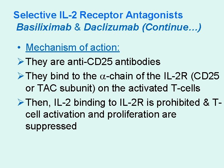 Selective IL-2 Receptor Antagonists Basiliximab & Daclizumab (Continue…) • Mechanism of action: Ø They