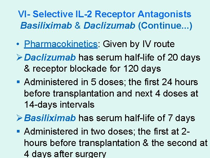 VI- Selective IL-2 Receptor Antagonists Basiliximab & Daclizumab (Continue. . . ) • Pharmacokinetics: