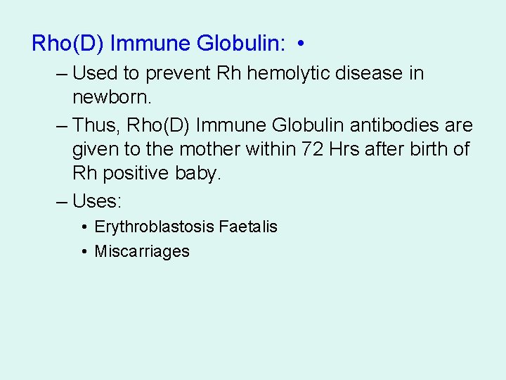 Rho(D) Immune Globulin: • – Used to prevent Rh hemolytic disease in newborn. –