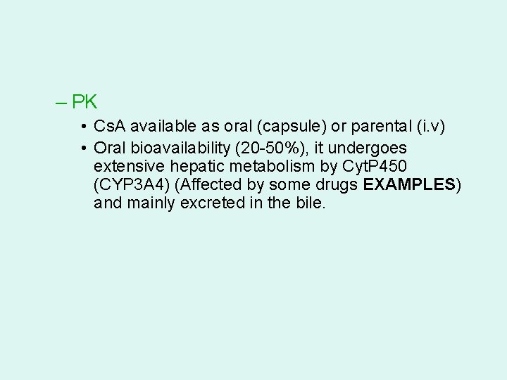 – PK • Cs. A available as oral (capsule) or parental (i. v) •