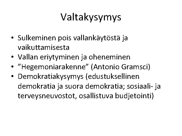 Valtakysymys • Sulkeminen pois vallankäytöstä ja vaikuttamisesta • Vallan eriytyminen ja oheneminen • ”Hegemoniarakenne”