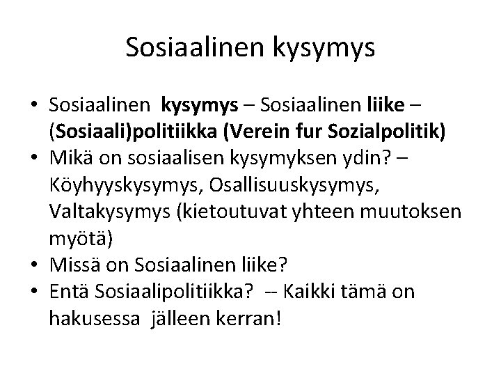 Sosiaalinen kysymys • Sosiaalinen kysymys – Sosiaalinen liike – (Sosiaali)politiikka (Verein fur Sozialpolitik) •