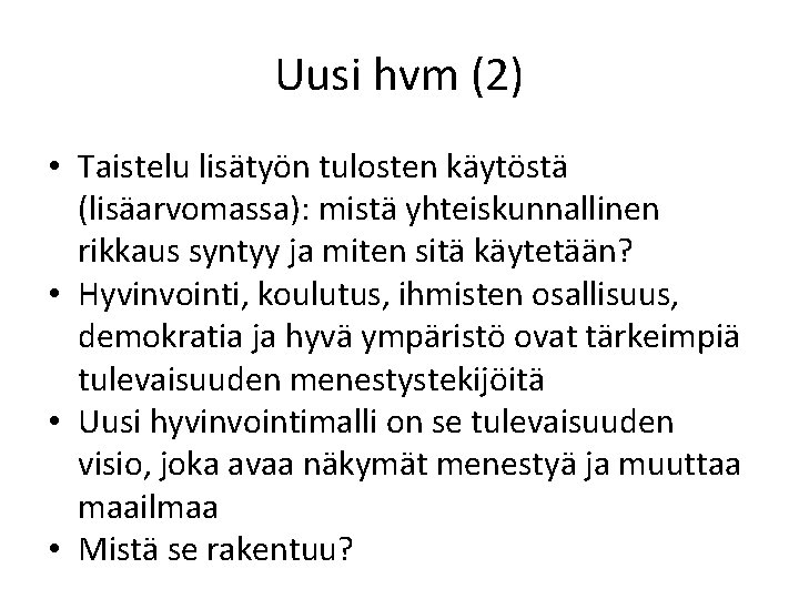 Uusi hvm (2) • Taistelu lisätyön tulosten käytöstä (lisäarvomassa): mistä yhteiskunnallinen rikkaus syntyy ja