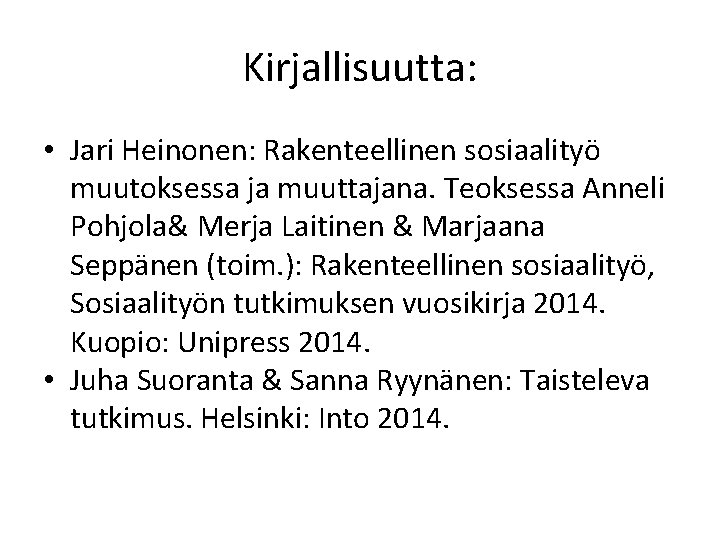 Kirjallisuutta: • Jari Heinonen: Rakenteellinen sosiaalityö muutoksessa ja muuttajana. Teoksessa Anneli Pohjola& Merja Laitinen