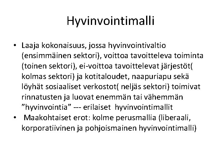 Hyvinvointimalli • Laaja kokonaisuus, jossa hyvinvointivaltio (ensimmäinen sektori), voittoa tavoitteleva toiminta (toinen sektori), ei-voittoa