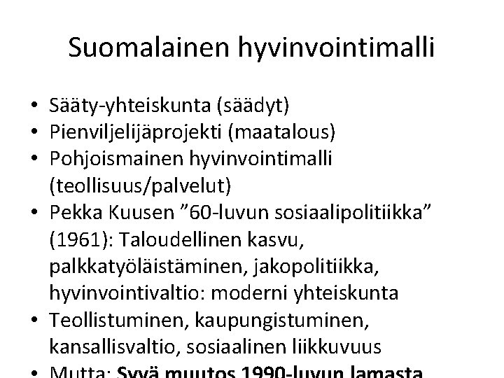 Suomalainen hyvinvointimalli • Sääty-yhteiskunta (säädyt) • Pienviljelijäprojekti (maatalous) • Pohjoismainen hyvinvointimalli (teollisuus/palvelut) • Pekka