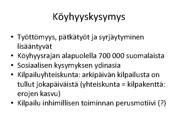 Köyhyyskysymys • Työttömyys, pätkätyöt ja syrjäytyminen lisääntyvät • Köyhyysrajan alapuolella 700 000 suomalaista •