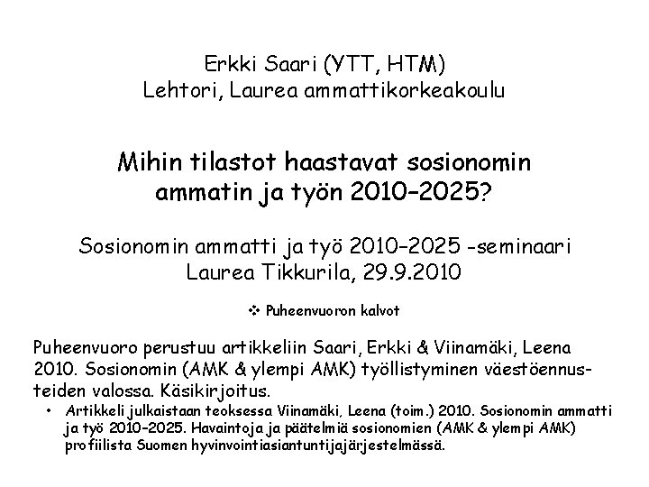 Erkki Saari (YTT, HTM) Lehtori, Laurea ammattikorkeakoulu Mihin tilastot haastavat sosionomin ammatin ja työn