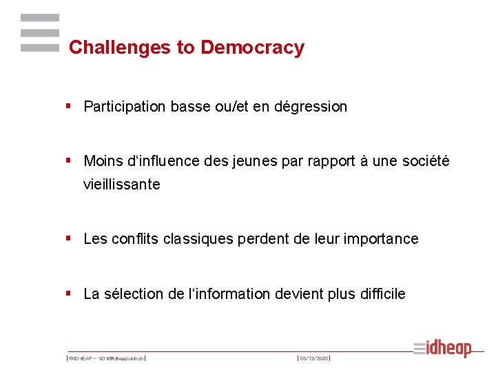 Challenges to Democracy § Participation basse ou/et en dégression § Moins d‘influence des jeunes