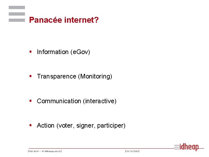 Panacée internet? § Information (e. Gov) § Transparence (Monitoring) § Communication (interactive) § Action