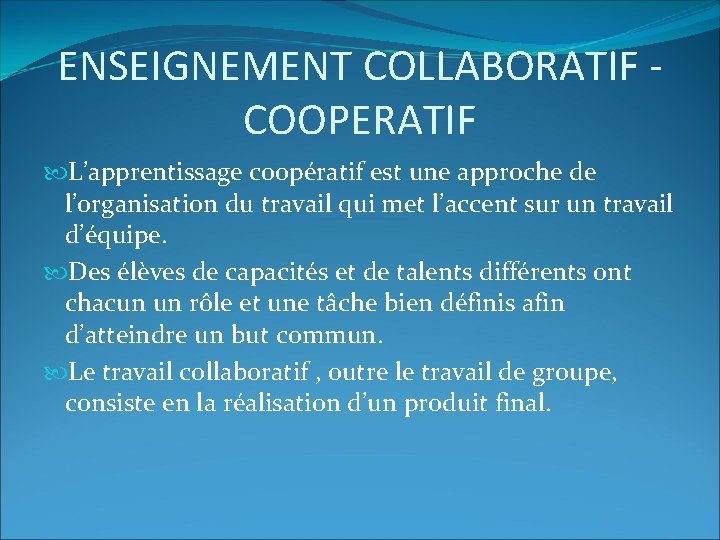 ENSEIGNEMENT COLLABORATIF COOPERATIF L’apprentissage coopératif est une approche de l’organisation du travail qui met