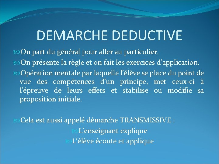 DEMARCHE DEDUCTIVE On part du général pour aller au particulier. On présente la règle