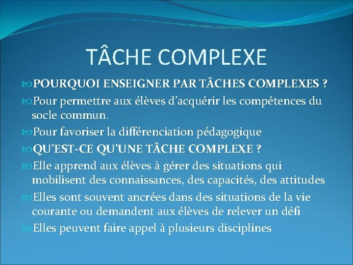 T CHE COMPLEXE POURQUOI ENSEIGNER PAR T CHES COMPLEXES ? Pour permettre aux élèves