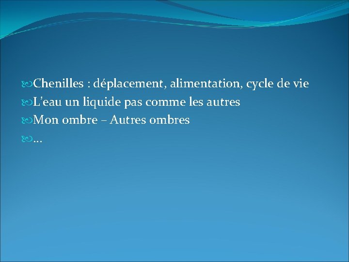  Chenilles : déplacement, alimentation, cycle de vie L’eau un liquide pas comme les