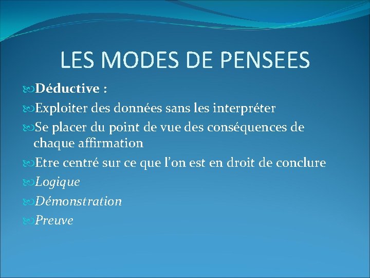 LES MODES DE PENSEES Déductive : Exploiter des données sans les interpréter Se placer