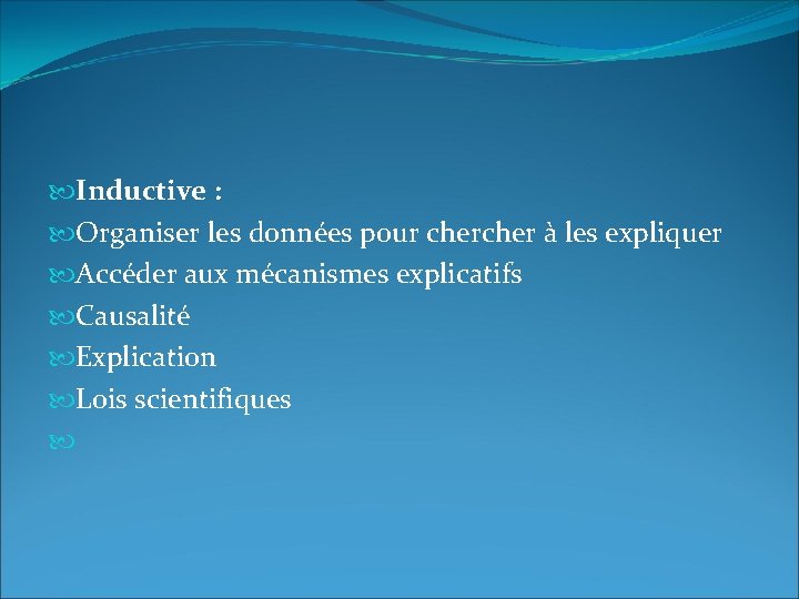  Inductive : Organiser les données pour cher à les expliquer Accéder aux mécanismes