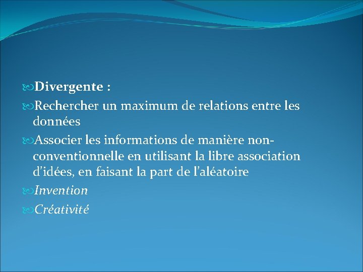  Divergente : Recher un maximum de relations entre les données Associer les informations