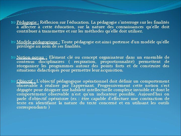  Pédagogie : Réflexion sur l’éducation. La pédagogie s’interroge sur les finalités à affecter