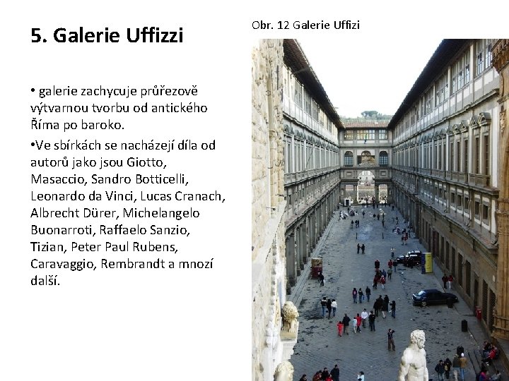 5. Galerie Uffizzi • galerie zachycuje průřezově výtvarnou tvorbu od antického Říma po baroko.