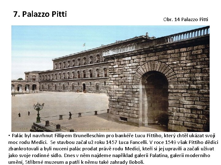 7. Palazzo Pitti Obr. 14 Palazzo Pitti • Palác byl navrhnut Fillipem Brunelleschim pro