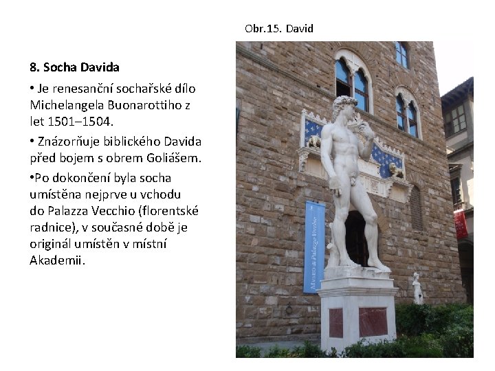 Obr. 15. David 8. Socha Davida • Je renesanční sochařské dílo Michelangela Buonarottiho z