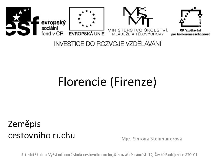 Florencie (Firenze) Zeměpis cestovního ruchu Mgr. Simona Steinbauerová Střední škola a Vyšší odborná škola