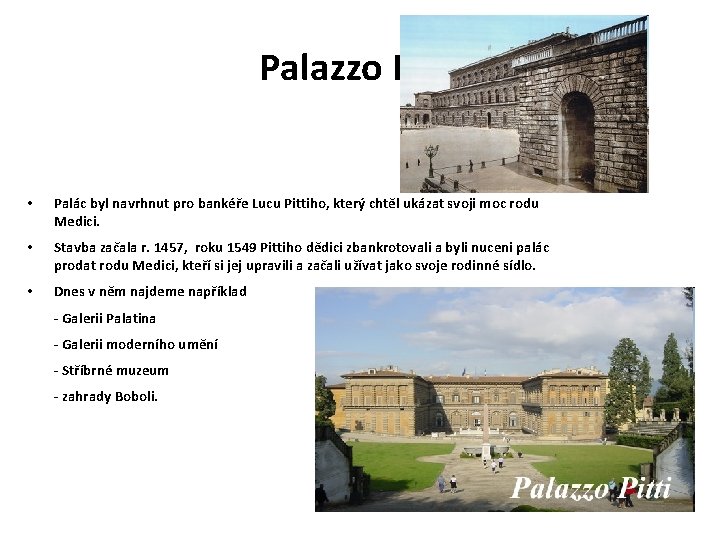 Palazzo Pitti • Palác byl navrhnut pro bankéře Lucu Pittiho, který chtěl ukázat svoji