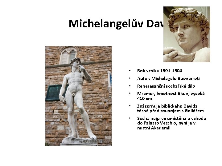 Michelangelův David • Rok vzniku 1501 -1504 • Autor: Michelagelo Buonarroti • Reneresanční sochařské