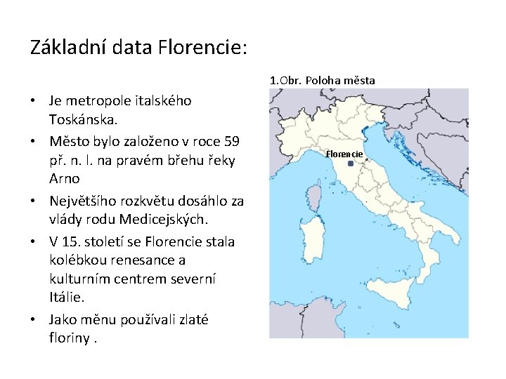 Základní data Florencie: 1. Obr. Poloha města • Je metropole italského Toskánska. • Město