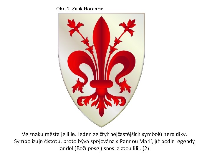 Obr. 2. Znak Florencie Ve znaku města je lilie. Jeden ze čtyř nejčastějších symbolů
